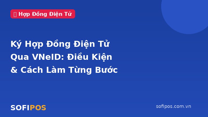 Ký hợp đồng điện tử qua VNeID điều kiện và cách làm từng bước